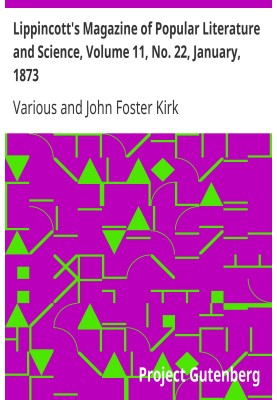 Lippincott's Magazine of Popular Literature and Science, Volume 11, No. 22, January, 1873