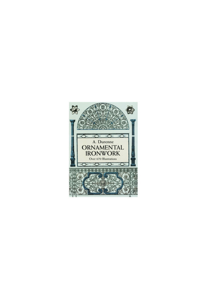 Ornamental Ironwork: Over 670 Illustrations