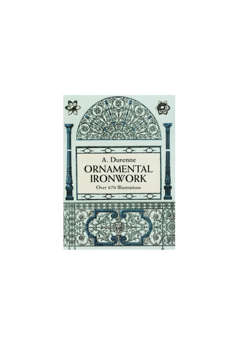 Ornamental Ironwork: Over 670 Illustrations