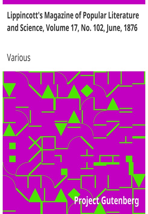 Lippincott's Magazine of Popular Literature and Science, Volume 17, No. 102, June, 1876