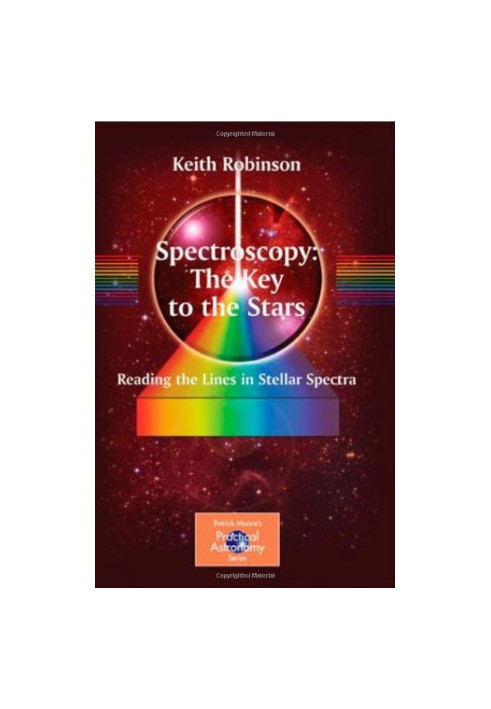 Spectroscopy - The Key to the Stars - Reading the Lines in Stellar Spectra (Patrick Moore's Practical Astronomy Series)
