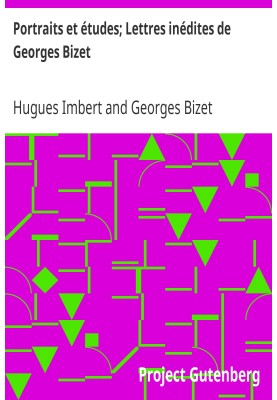 Portraits and studies; Unpublished letters of Georges Bizet