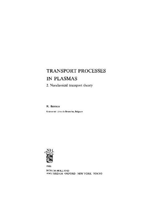 Transport processes in plasmas. Neoclassical transport theory (no pp.xxii-xxxiv)