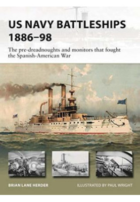 US Navy Battleships 1886–98: The pre-dreadnoughts and monitors that fought the Spanish-American War