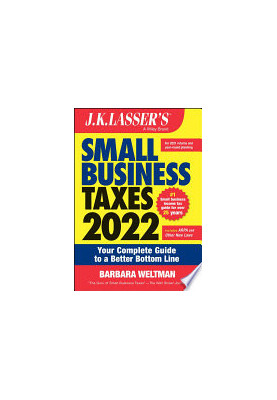 J.K. Lasser's Small Business Taxes 2022: Your Complete Guide to a Better Bottom Line