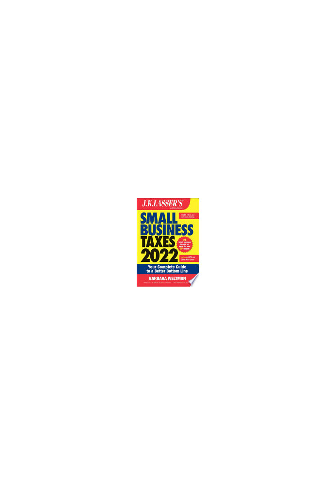J.K. Lasser's Small Business Taxes 2022: Your Complete Guide to a Better Bottom Line