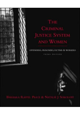 The Criminal Justice System and Women: Offenders, Prisoners, Victims, and Workers