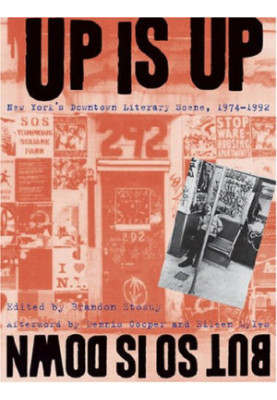 Up Is Up, But So Is Down: New York's Downtown Literary Scene, 1974-1992