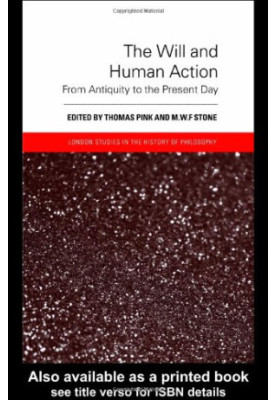 The Will and Human Action: From Antiquity to the Present Day (London Studies in the History of Philosophy)