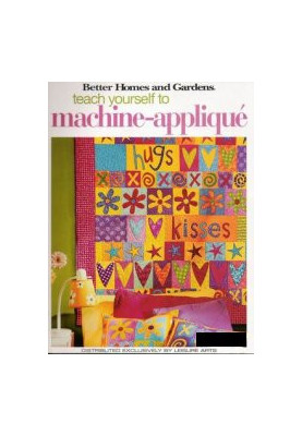 Better Homes & Gardens Teach Yourself to Machine-Applique