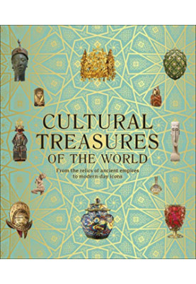 Cultural Treasures of the World : From the Relics of Ancient Empires to Modern-Day Icons