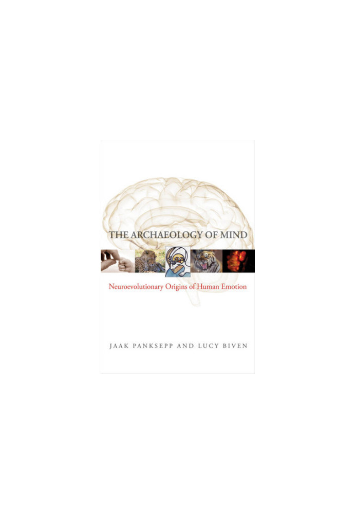 The Archaeology of Mind - Neuroevolutionary Origins of Human Emotions