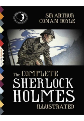 The Complete Sherlock Holmes: Illustrated—All 4 Novels and 56 Stories