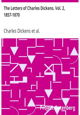 The Letters of Charles Dickens. Vol. 2, 1857-1870