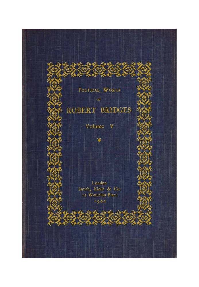 Poetical Works of Robert Bridges, Volume 5