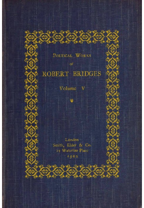 Poetical Works of Robert Bridges, Volume 5