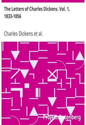 The Letters of Charles Dickens. Vol. 1, 1833-1856