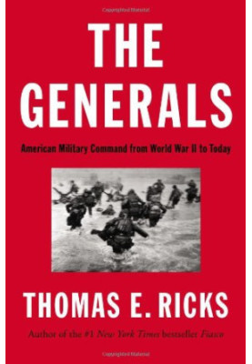 The Generals: American Military Command from World War II to Today