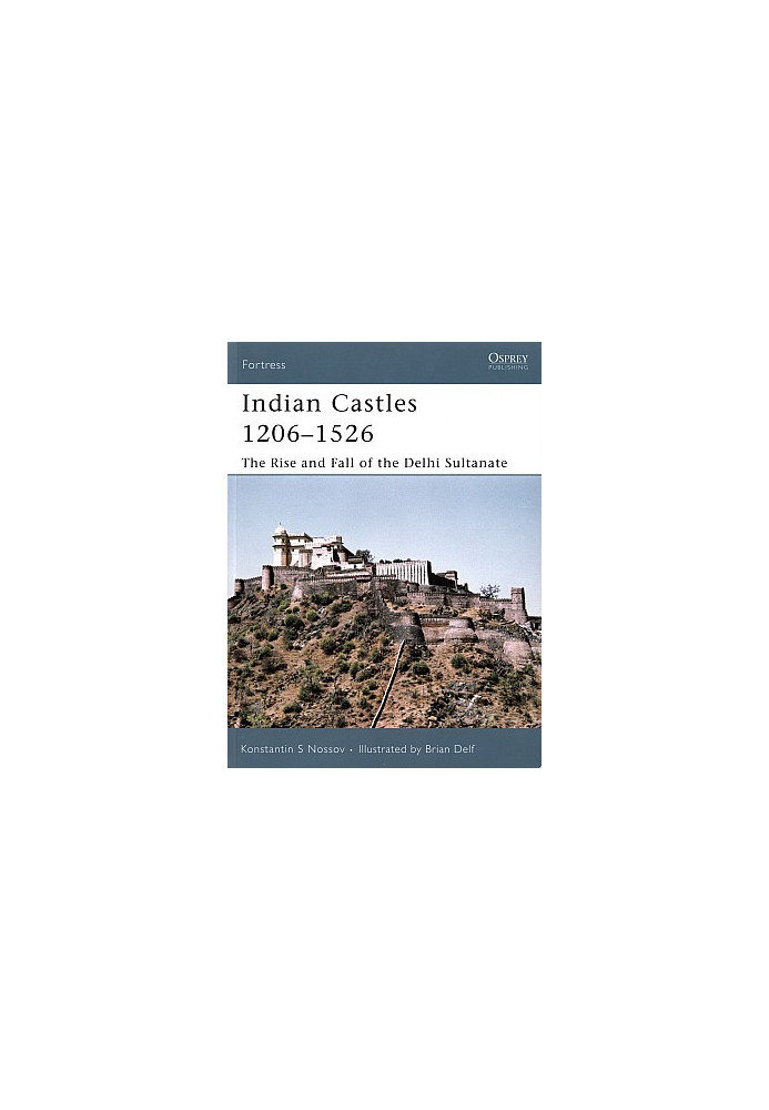 Indian Castles 1206–1526: The Rise and Fall of the Delhi Sultanate