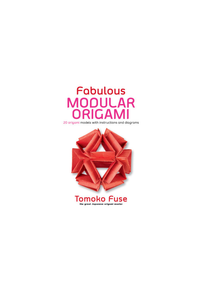 Fabulous modular origami: 20 origami models with instructions and diagrams