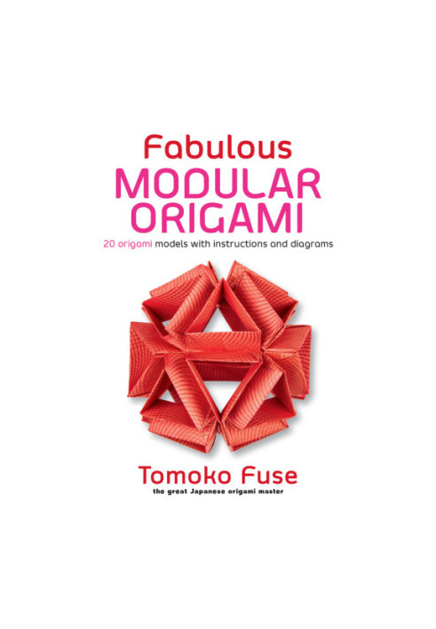 Fabulous modular origami: 20 origami models with instructions and diagrams