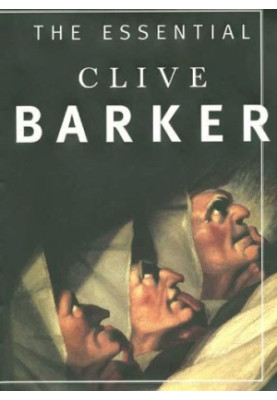 The Essential Clive Barker: Selected Fiction