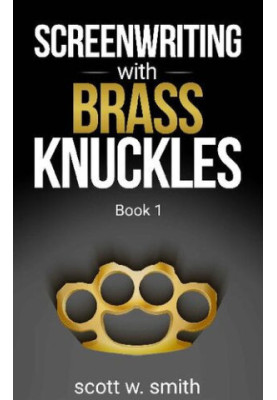 Screenwriting with Brass Knuckles: Book 1