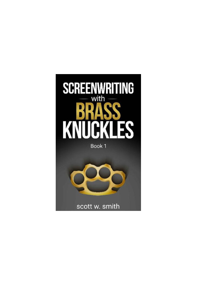 Screenwriting with Brass Knuckles: Book 1