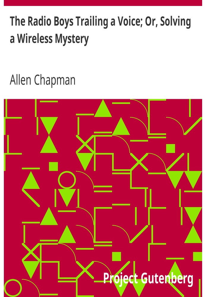 The Radio Boys Trailing a Voice; Або розв’язання загадки бездротового зв’язку