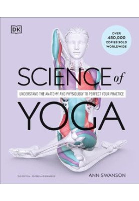 Science of Yoga: Understand the Anatomy and Physiology to Perfect Your Practice