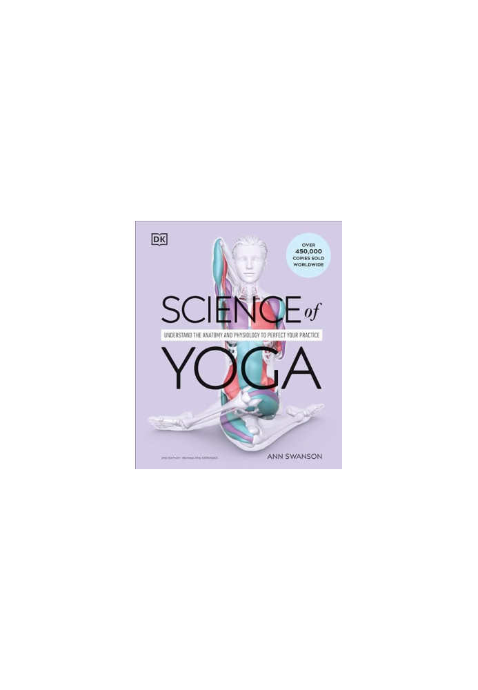 Science of Yoga: Understand the Anatomy and Physiology to Perfect Your Practice