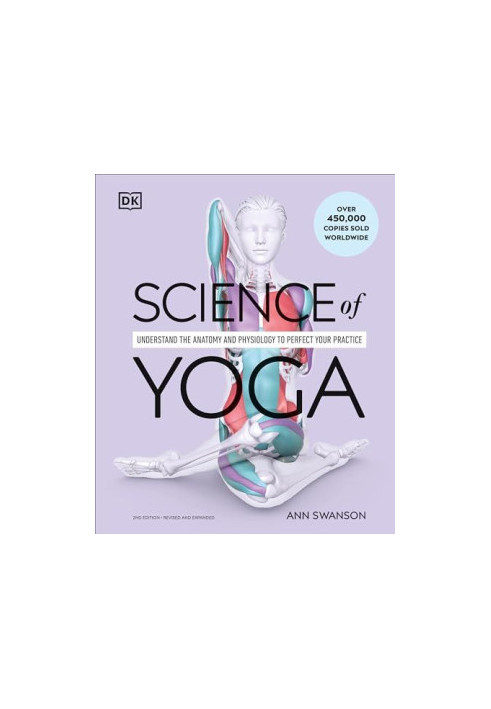 Science of Yoga: Understand the Anatomy and Physiology to Perfect Your Practice