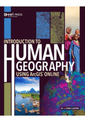 Introduction to Human Geography Using ArcGIS Online J Chris Carter