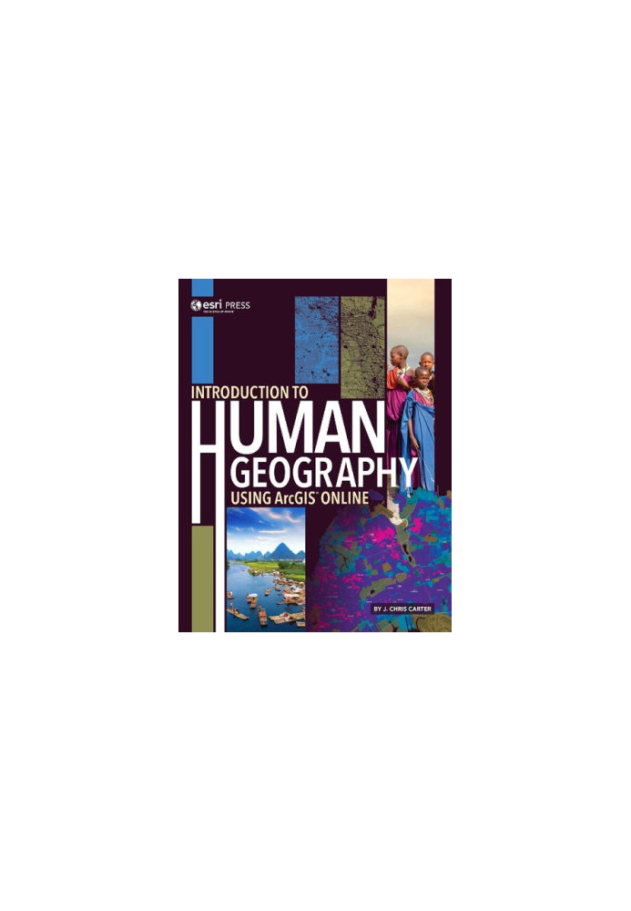 Introduction to Human Geography Using ArcGIS Online J Chris Carter