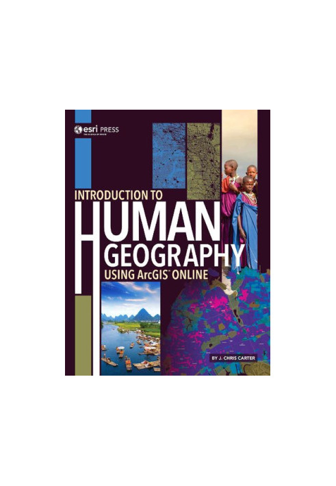 Introduction to Human Geography Using ArcGIS Online J Chris Carter