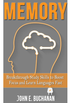 Memory: Breakthrough Study Skills To Boost Focus And Learn Languages Fast!