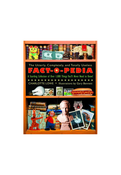 The Utterly, Completely, and Totally Useless History Fact-O-Pedia