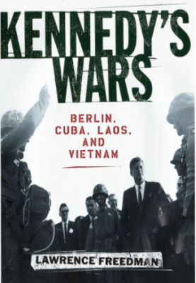 Kennedy's wars: Berlin, Cuba, Laos, and Vietnam