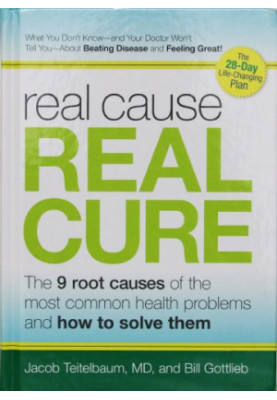 Real Cause, Real Cure: The 9 Root Causes of the Most Common Health Problems and How to Solve Them