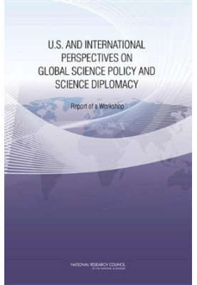 U.S. and International Perspectives on Global Science Policy and Science Diplomacy: Report of a Workshop