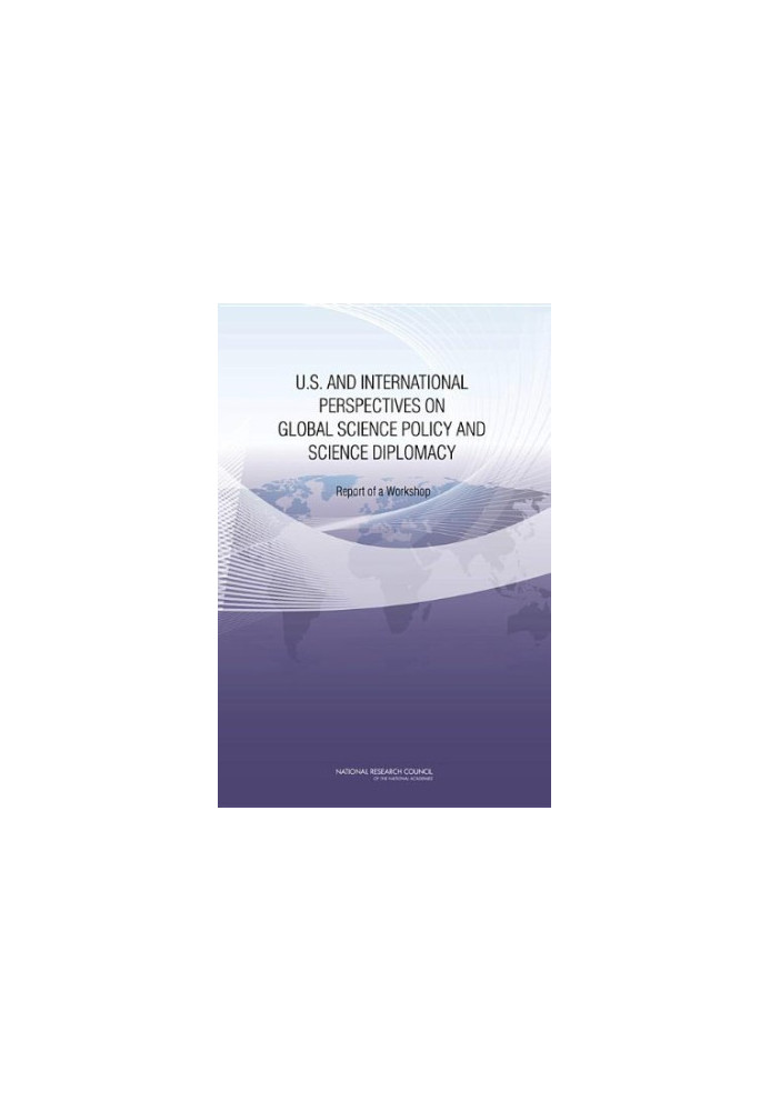 U.S. and International Perspectives on Global Science Policy and Science Diplomacy: Report of a Workshop