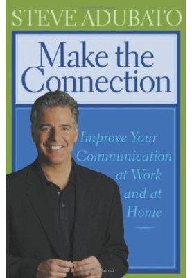 Make the Connection: Improve Your Communication at Work And at Home