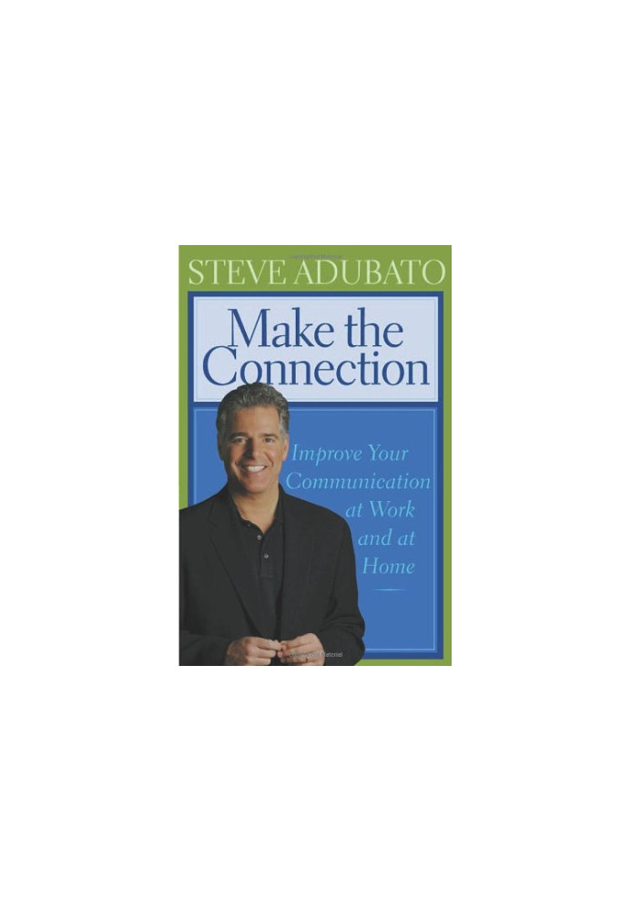 Make the Connection: Improve Your Communication at Work And at Home