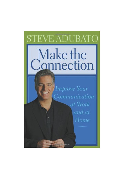 Make the Connection: Improve Your Communication at Work And at Home