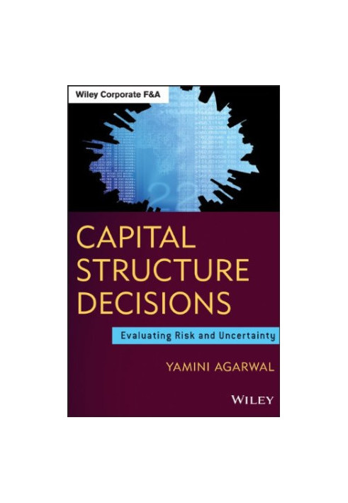 Capital structure decisions : evaluating risk and uncertainty