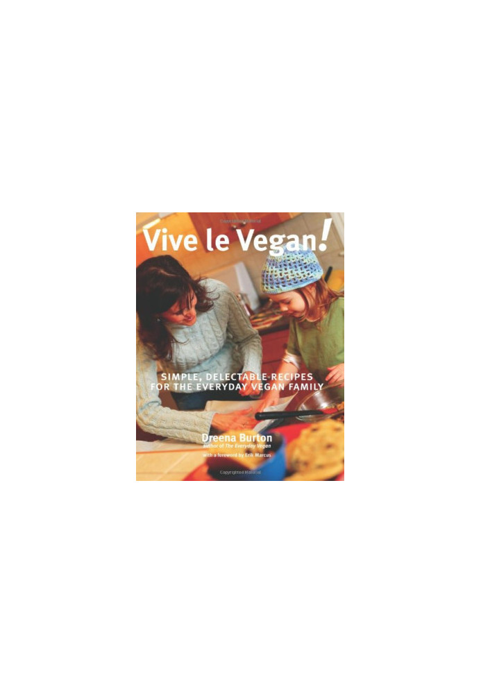 Vive le Vegan!: Simple, Delectable Recipes for the Everyday Vegan Family