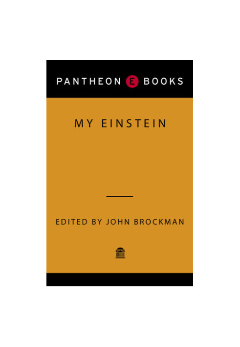 My Einstein: essays by twenty-four of the world's leading thinkers on the man, his work, and his legacy