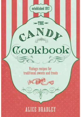 The Candy Cookbook: Vintage Recipes for Traditional Sweets and Treats