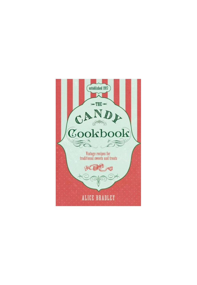 The Candy Cookbook: Vintage Recipes for Traditional Sweets and Treats
