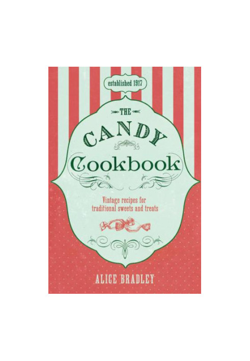 The Candy Cookbook: Vintage Recipes for Traditional Sweets and Treats